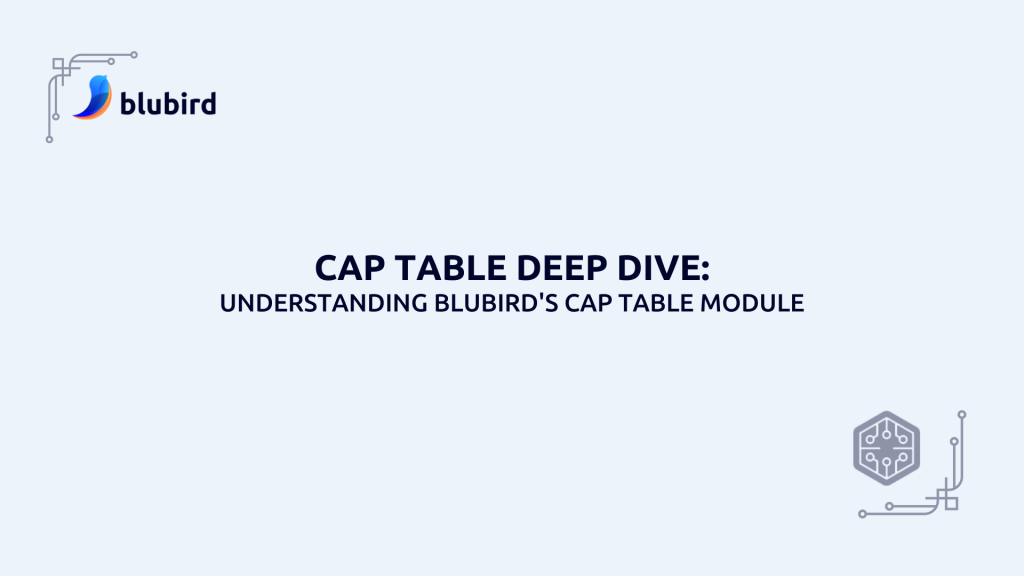 Cap Table Deep Dive: Understanding Blubird's Cap Table Module