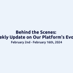 Behind the Scenes: Bi-Weekly Update on Our Platform’s Evolution
