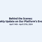 Behind the Scenes: Bi-Weekly Update on Our Platform’s Evolution: